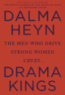 Drama Kings: The Men Who Drive Strong Women Crazy...