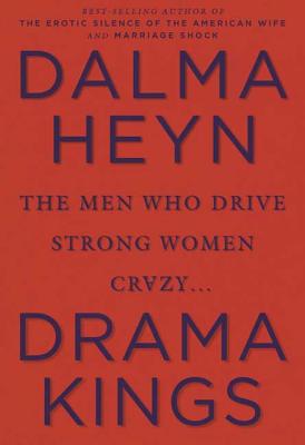 Drama Kings: The Men Who Drive Strong Women Crazy - Heyn, Dalma
