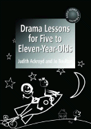 Drama Lessons for Five to Eleven Year-Olds: A Practical Guide for Teachers