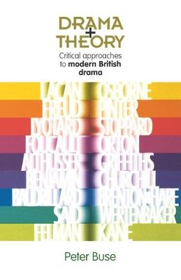 Drama + Theory: Critical Approaches to Modern British Drama - Buse, Peter