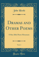 Dramas and Other Poems, Vol. 1: Of the ABBE Pietro Metastasio (Classic Reprint)