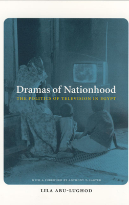 Dramas of Nationhood: The Politics of Television in Egypt - Abu-Lughod, Lila, Professor