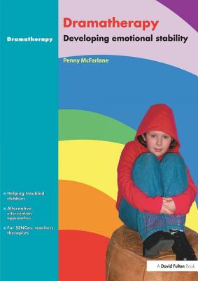 Dramatherapy: Raising Children's Self-Esteem and Developing Emotional Stability - McFarlane, Penny