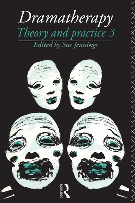 Dramatherapy: Theory and Practice, Volume 3 - Jennings, Sue (Editor)