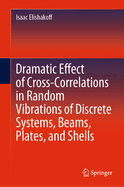 Dramatic Effect of Cross-Correlations in Random Vibrations of Discrete Systems, Beams, Plates, and Shells