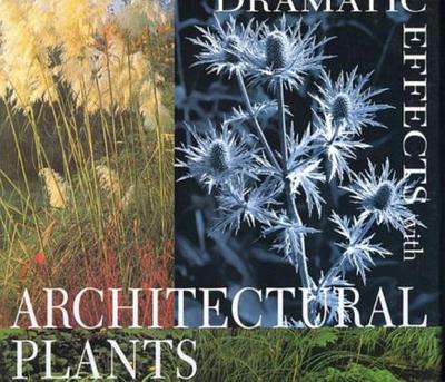 Dramatic Effects with Architectural Plants - Kingsbury, Noel, Dr.