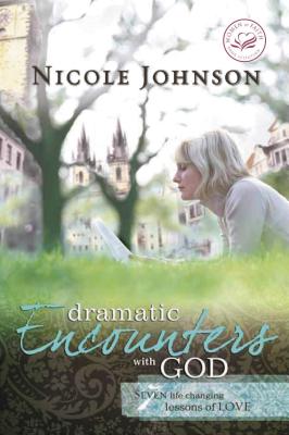 Dramatic Encounters with God: Seven Life-Changing Lessons of Love - Johnson, Nicole