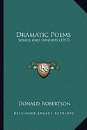 Dramatic Poems Dramatic Poems: Songs and Sonnets (1915) Songs and Sonnets (1915) - Robertson, Donald