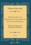 Dramatische Und Dramaturgische Schriften Von Eduard Devrient, Vol. 2: Die Verirrungen, Der Fabrikant, Die Kirmes (Classic Reprint)