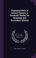 Dramatizations of School Classics; a Dramatic Reader for Grammar and Secondary Schools