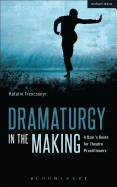 Dramaturgy in the Making: A User's Guide for Theatre Practitioners