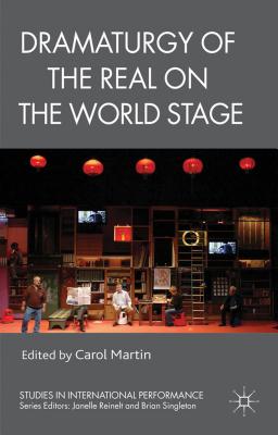 Dramaturgy of the Real on the World Stage - Martin, C. (Editor)