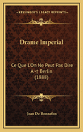 Drame Imperial: Ce Que L'On Ne Peut Pas Dire A Berlin (1888)