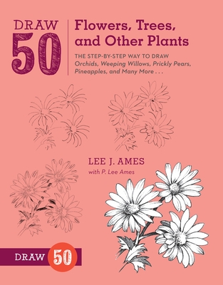 Draw 50 Flowers, Trees, and Other Plants - Ames, L