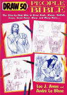 Draw 50 People from the Bible: The Step-By-Step Way to Draw Noah, Moses, Delilah, Jesus, Saint Peter, Mary, and Many More...