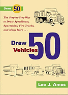 Draw 50 Vehicles: Selections from Draw 50 Boats, Ships, Trucks, and Trains and Draw 50 Airplanes, Aircraft, and Spacecraft