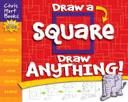 Draw a Square, Draw Anything!: Learn to Draw Starting with Simple Shapes