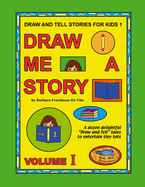 Draw and Tell Stories for Kids 1: Draw Me a Story Volume 1
