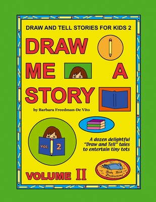 Draw and Tell Stories for Kids 2: Draw Me a Story Volume 2 - Freedman-De Vito, Barbara