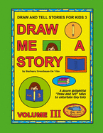 Draw and Tell Stories for Kids 3: Draw Me a Story Volume 3