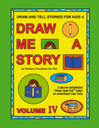 Draw and Tell Stories for Kids 4: Draw Me a Story Volume 4