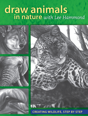 Draw Animals in Nature with Lee Hammond: Creating Wildlife, Step by Step - Hammond, Lee