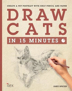 Draw Cats in 15 Minutes: Create a pet portrait with only pencil & paper