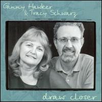 Draw Closer - Ginny Hawker & Tracy Schwarz