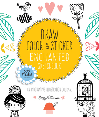 Draw, Color, and Sticker Enchanted Sketchbook: An Imaginative Illustration Journal - 500 Stickers Included - Ultman, Suzy