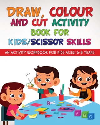Draw, Colour and Cut Activity book for kids/ scissor skills: An activity workbook for kids ages - 6-8 years - Yadav, Richa