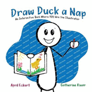 Draw Duck a Nap: An Interactive Book Where YOU Are the Illustrator