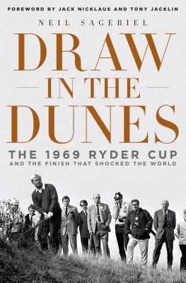 Draw in the Dunes: The 1969 Ryder Cup and the Finish That Shocked the World - Sagebiel, Neil, and Nicklaus, Jack (Foreword by), and Jacklin, Tony (Foreword by)