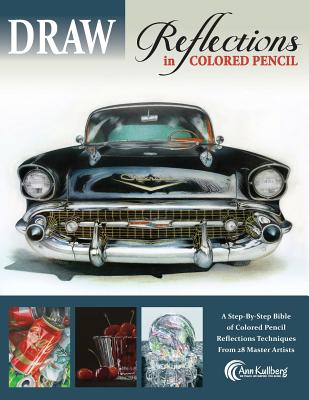 DRAW Reflections in Colored Pencil: The Ultimate Step by Step Guide - Kullberg, Ann
