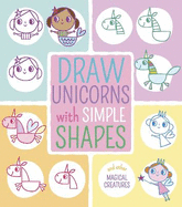 Draw Unicorns with Simple Shapes: And Other Magical Creatures