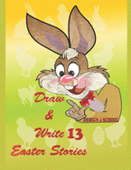 Draw & Write 13 Easter Stories: Creative Writing For young Writers & Illustrators
