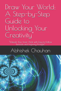 Draw Your World: A Step-by-Step Guide to Unlocking Your Creativity" "Unleash Your Inner Artist with Easy-to-Follow Tutorials and Inspiring Prompts"