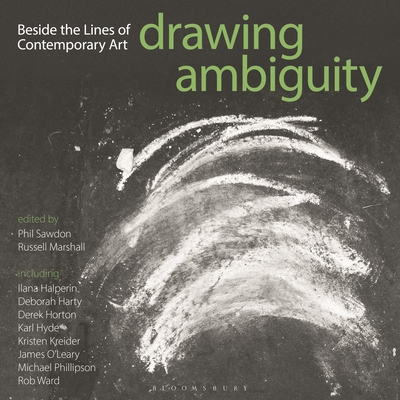 Drawing Ambiguity: Beside the Lines of Contemporary Art - Sawdon, Phil (Editor), and Marshall, Russell (Editor)