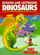 Drawing and Cartooning Dinosaurs: A Step-By-Step Guide for the Aspiring Prehistoric Artist