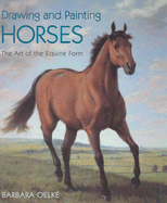 Drawing and Painting Horses - Oelke, Barbara