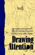 Drawing Attention: Pen Strokes and Perspectives from the National Cartoonists Society's Great Lakes Chapter - Morris Publishers, and Society of National Cartoonist, and Keener, Polly L (Introduction by)