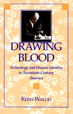 Drawing Blood: Technology and Disease Identity in Twentieth-Century America - Wailoo, Keith, Professor