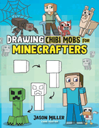 Drawing Chibi Mobs for Minecrafters: A Step-by-Step Guide Volume 1