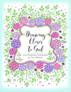 Drawing Closer to God: A Faith Themed Adult Coloring Book