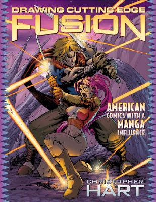 Drawing Cutting Edge Fusion: American Comics with a Manga Influence - Hart, Christopher