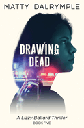 Drawing Dead: A Lizzy Ballard Thriller