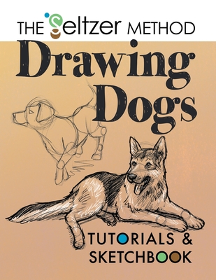Drawing Dogs Tutorials & Sketchbook: The Seltzer Method - Seltzer, Jerry Joe