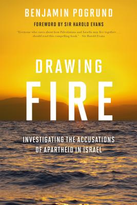 Drawing Fire: Investigating the Accusations of Apartheid in Israel - Pogrund, Benjamin, and Evans, Harold, Sir (Foreword by)