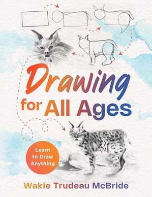 Drawing for All Ages: Learn to Draw Anything - McBride, Wakie Trudeau