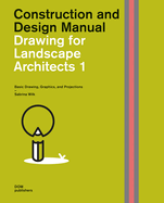 Drawing for Landscape Architects 1: Basic Drawing, Graphics, and Projections