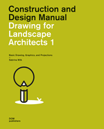 Drawing for Landscape Architects 1: Basic Drawing, Graphics, and Projections